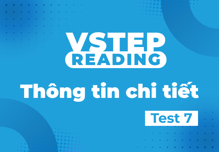 Vstep Reading - Thông tin chi tiết - Test 7